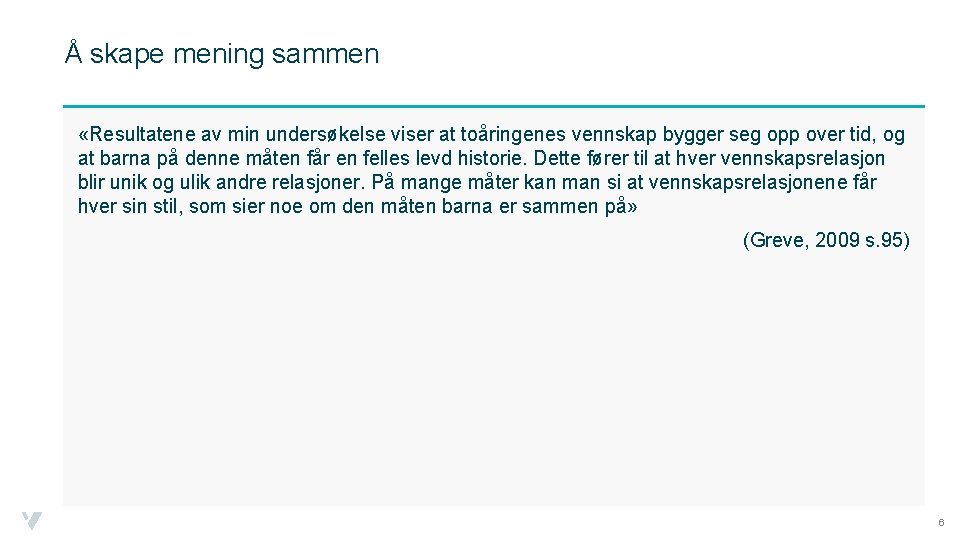 Å skape mening sammen «Resultatene av min undersøkelse viser at toåringenes vennskap bygger seg