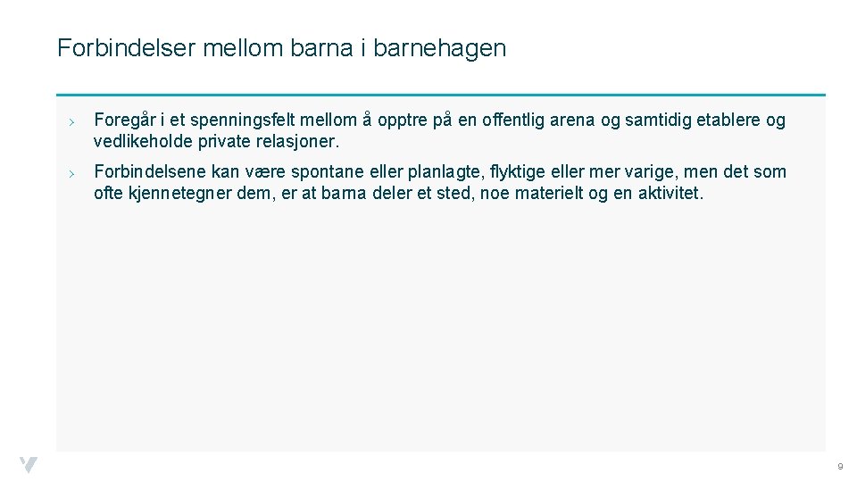 Forbindelser mellom barna i barnehagen › Foregår i et spenningsfelt mellom å opptre på