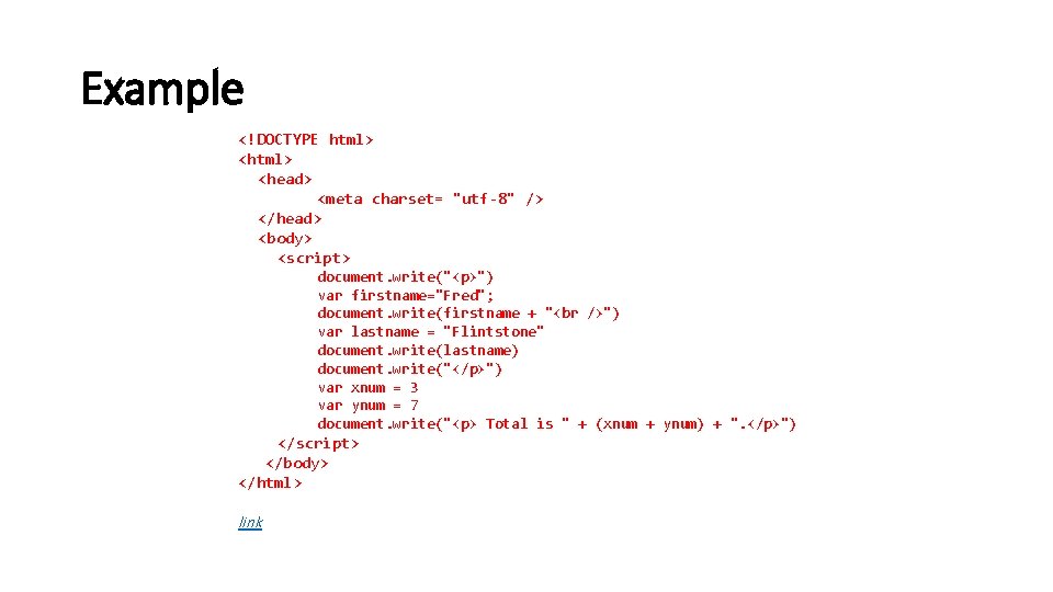 Example <!DOCTYPE html> <head> <meta charset= "utf-8" /> </head> <body> <script> document. write("<p>") var