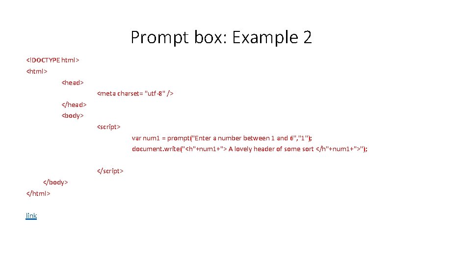 Prompt box: Example 2 <!DOCTYPE html> <head> <meta charset= "utf-8" /> </head> <body> <script>