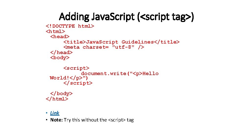 Adding Java. Script (<script tag>) <!DOCTYPE html> <head> <title>Java. Script Guidelines</title> <meta charset= "utf-8"