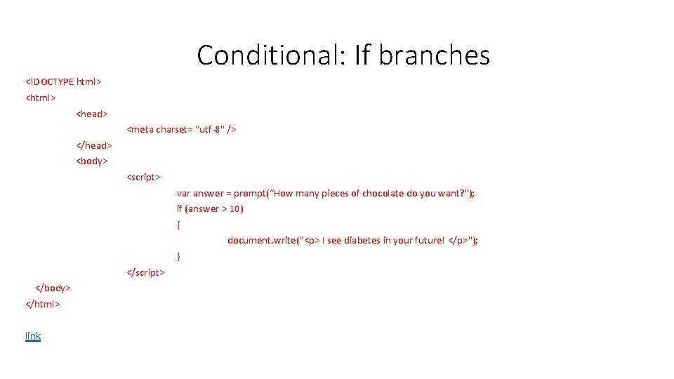 Conditional: If branches <!DOCTYPE html> <head> <meta charset= "utf-8" /> </head> <body> <script> var