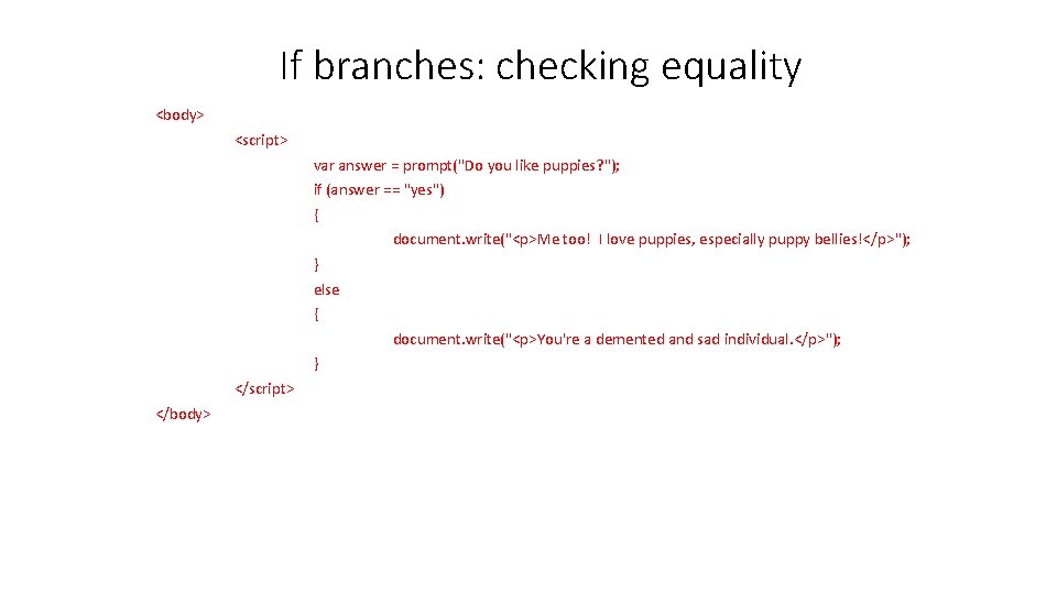 If branches: checking equality <body> <script> var answer = prompt("Do you like puppies? ");