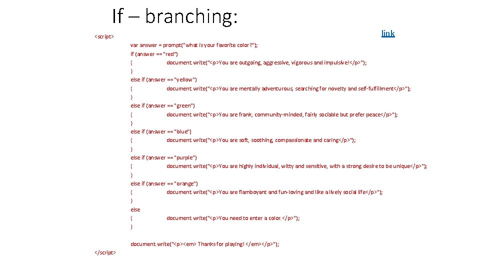 If – branching: <script> link var answer = prompt("what is your favorite color? ");