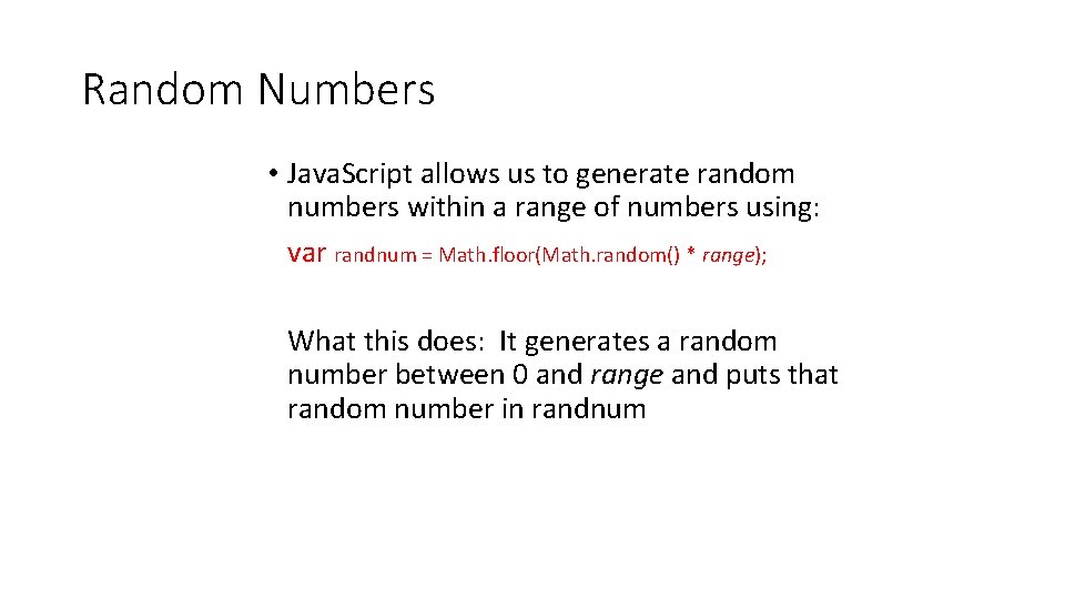 Random Numbers • Java. Script allows us to generate random numbers within a range