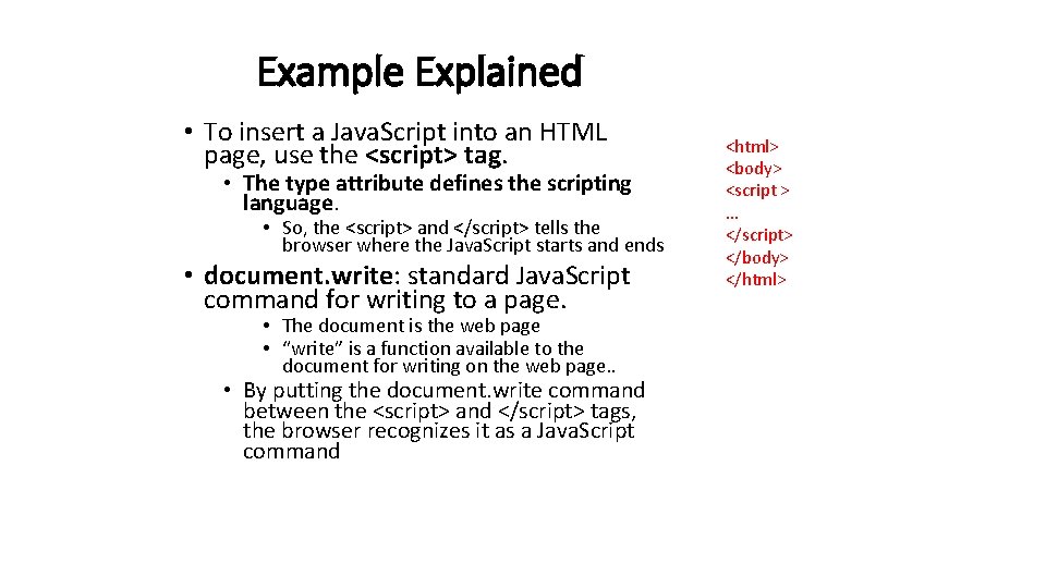 Example Explained • To insert a Java. Script into an HTML page, use the