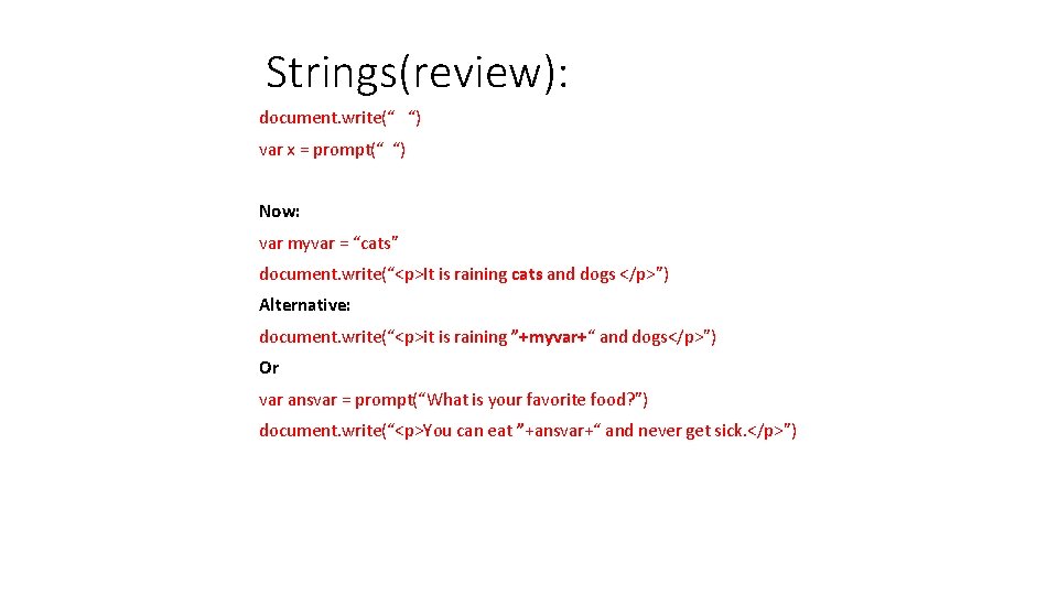 Strings(review): document. write(“ “) var x = prompt(“ “) Now: var myvar = “cats”