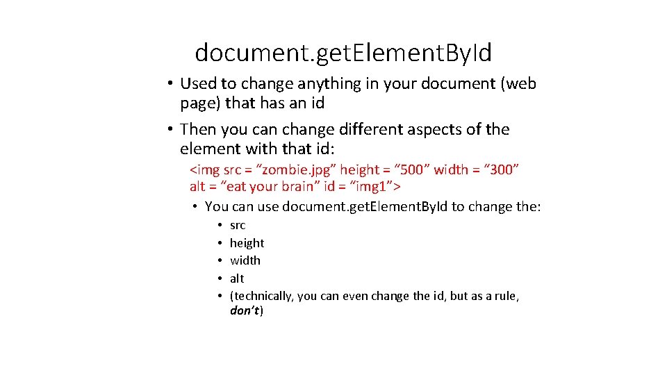 document. get. Element. By. Id • Used to change anything in your document (web