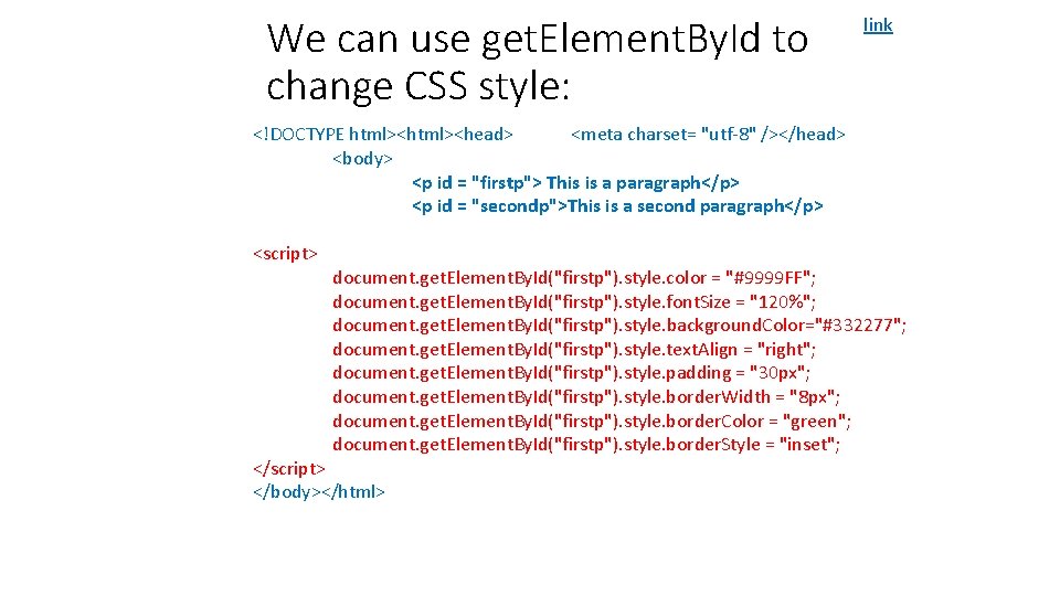 We can use get. Element. By. Id to change CSS style: link <!DOCTYPE html><head>