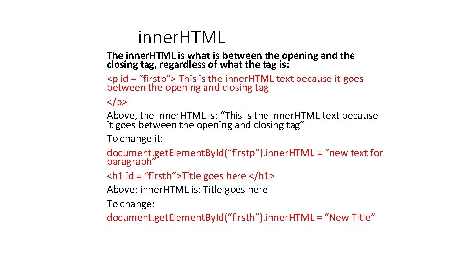 inner. HTML The inner. HTML is what is between the opening and the closing