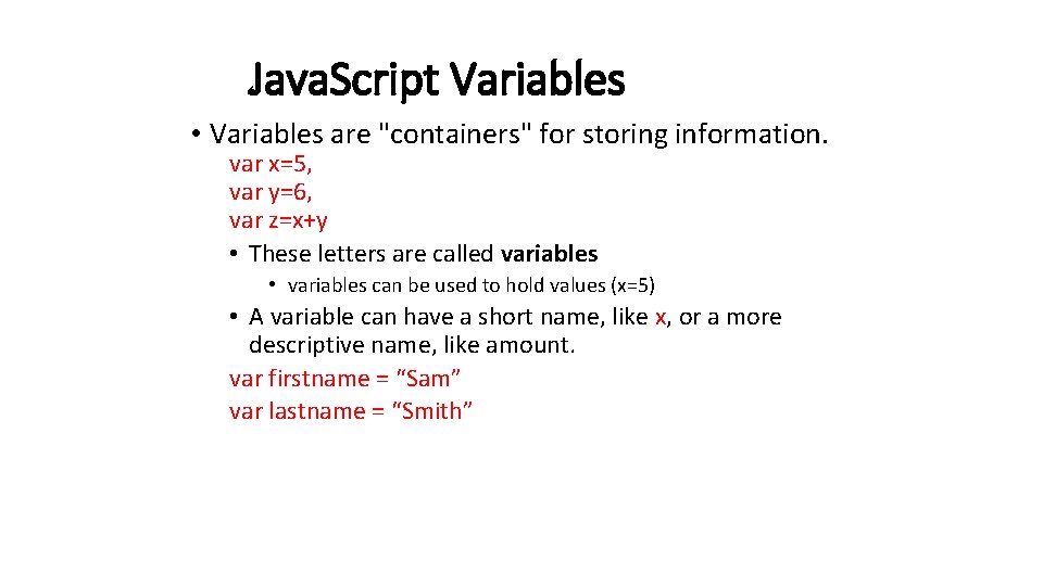 Java. Script Variables • Variables are "containers" for storing information. var x=5, var y=6,