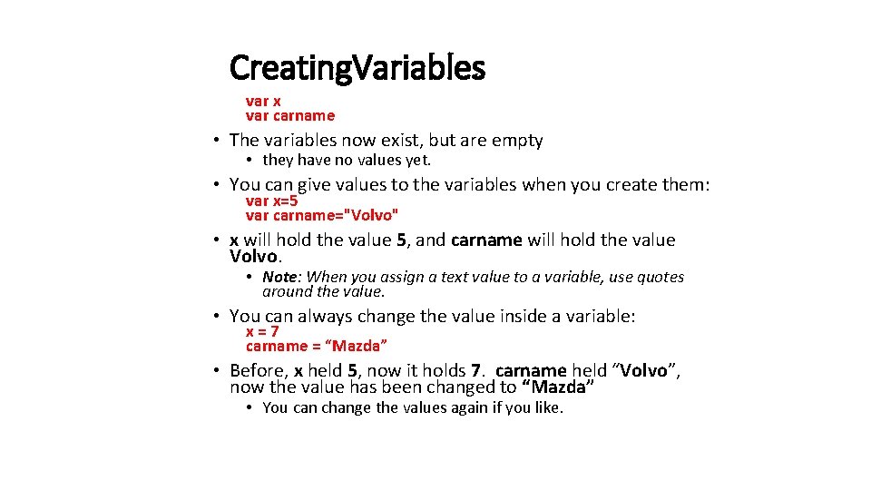 Creating. Variables var x var carname • The variables now exist, but are empty