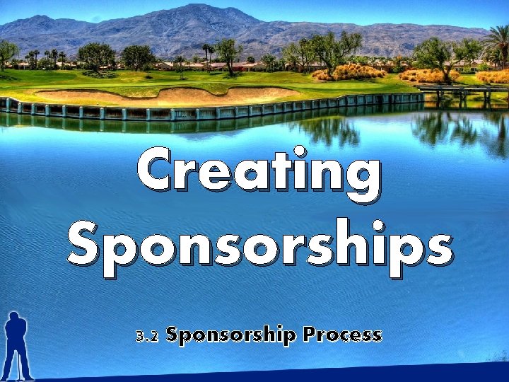 Creating Sponsorships 3. 2 Sponsorship Process 