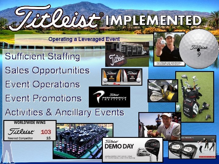 IMPLEMENTED Operating a Leveraged Event Sufficient Staffing Sales Opportunities Event Operations Event Promotions Activities