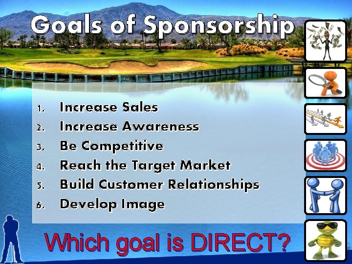 Goals of Sponsorship 1. 2. 3. 4. 5. 6. Increase Sales Increase Awareness Be