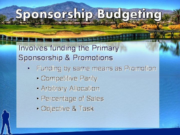 Sponsorship Budgeting Involves funding the Primary Sponsorship & Promotions • Funding by same means