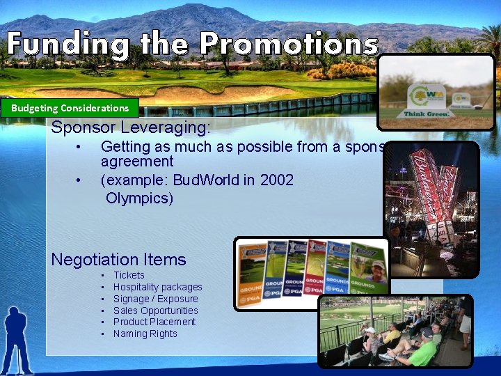 Funding the Promotions Budgeting Considerations Sponsor Leveraging: • • Getting as much as possible
