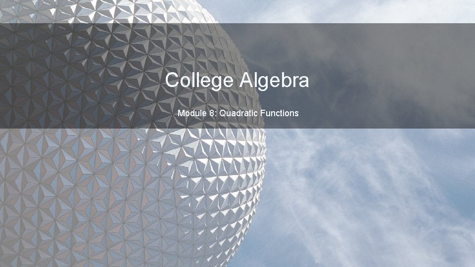 College Algebra Module 8: Quadratic Functions 