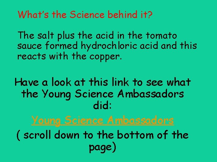 What’s the Science behind it? The salt plus the acid in the tomato sauce