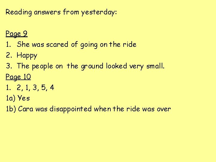 Reading answers from yesterday: Page 9 1. She was scared of going on the