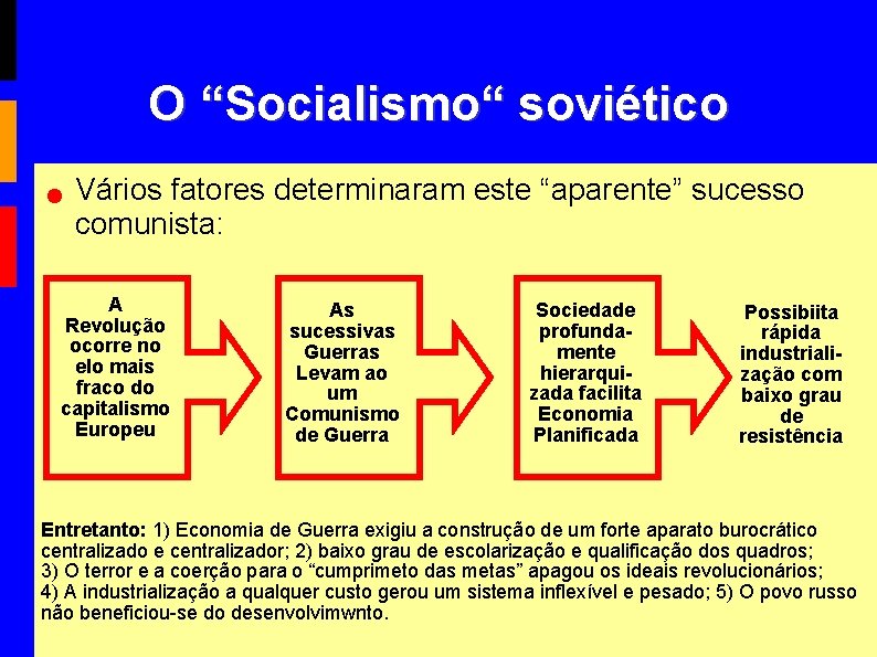 O “Socialismo“ soviético Vários fatores determinaram este “aparente” sucesso comunista: A Revolução ocorre no