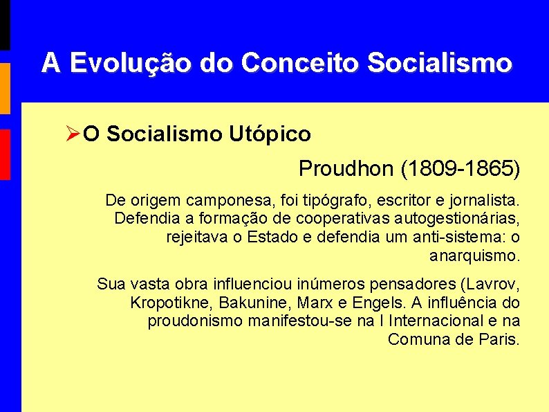 A Evolução do Conceito Socialismo O Socialismo Utópico Proudhon (1809 -1865) De origem camponesa,