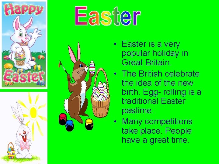 • Easter is a very popular holiday in Great Britain. • The British