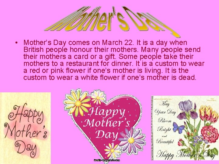  • Mother’s Day comes on March 22. It is a day when British