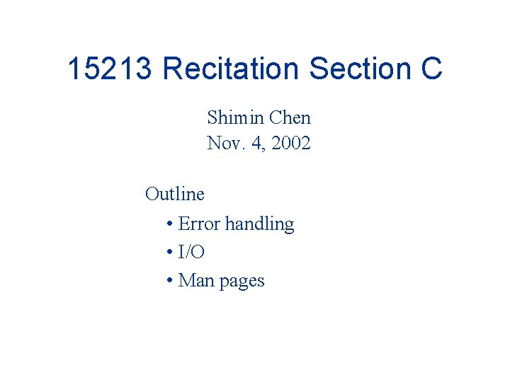 15213 Recitation Section C Shimin Chen Nov. 4, 2002 Outline • Error handling •