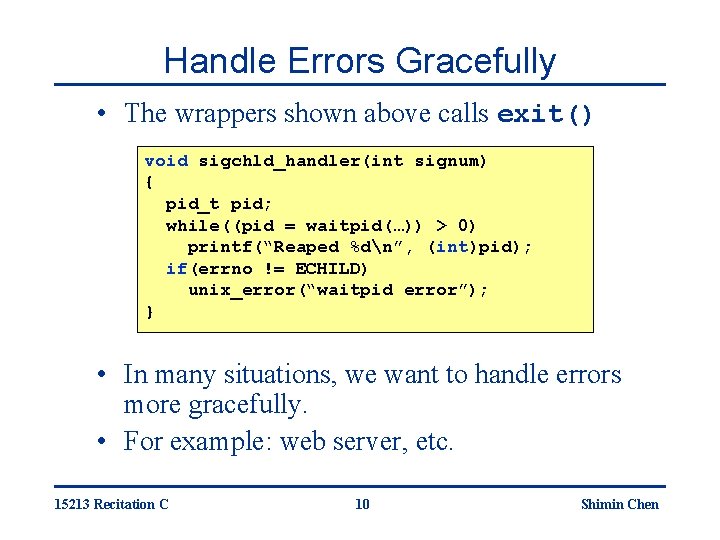 Handle Errors Gracefully • The wrappers shown above calls exit() void sigchld_handler(int signum) {