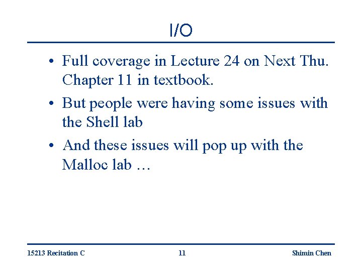 I/O • Full coverage in Lecture 24 on Next Thu. Chapter 11 in textbook.