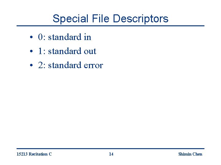 Special File Descriptors • 0: standard in • 1: standard out • 2: standard