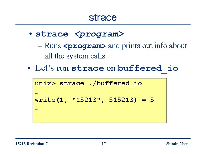 strace • strace <program> – Runs <program> and prints out info about all the