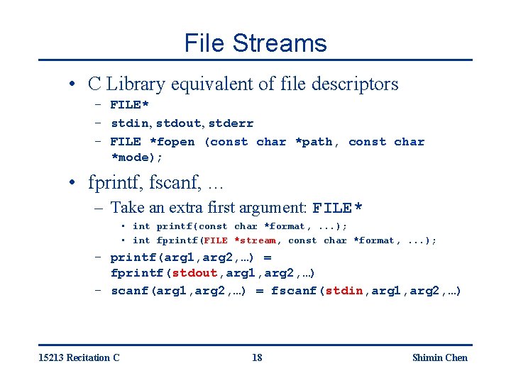 File Streams • C Library equivalent of file descriptors – FILE* – stdin, stdout,