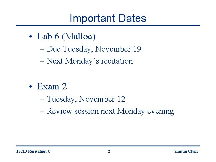 Important Dates • Lab 6 (Malloc) – Due Tuesday, November 19 – Next Monday’s