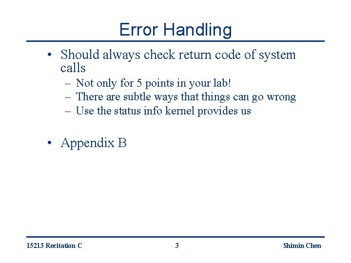 Error Handling • Should always check return code of system calls – Not only