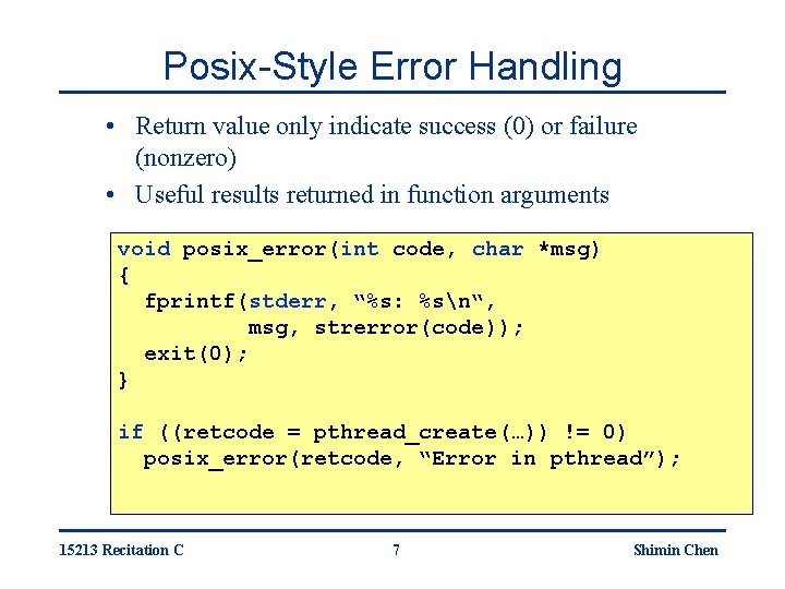 Posix-Style Error Handling • Return value only indicate success (0) or failure (nonzero) •