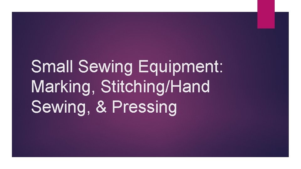 Small Sewing Equipment: Marking, Stitching/Hand Sewing, & Pressing 