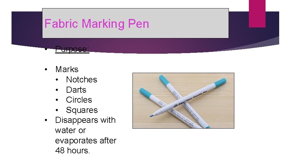 Fabric Marking Pen • Purpose: • Marks • Notches • Darts • Circles •