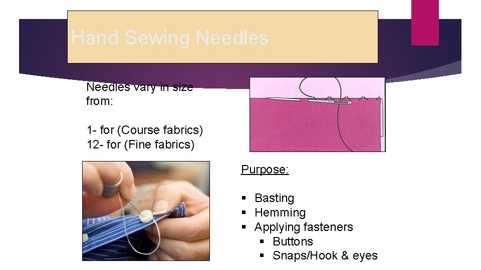 Hand Sewing Needles vary in size from: 1 - for (Course fabrics) 12 -