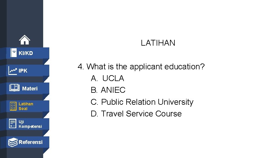 LATIHAN KI/KD IPK Materi Latihan Soal 4. What is the applicant education? A. UCLA