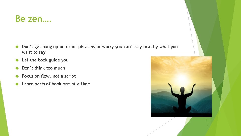 Be zen…. Don’t get hung up on exact phrasing or worry you can’t say Be zen…. Don’t get hung up on exact phrasing or worry you can’t say