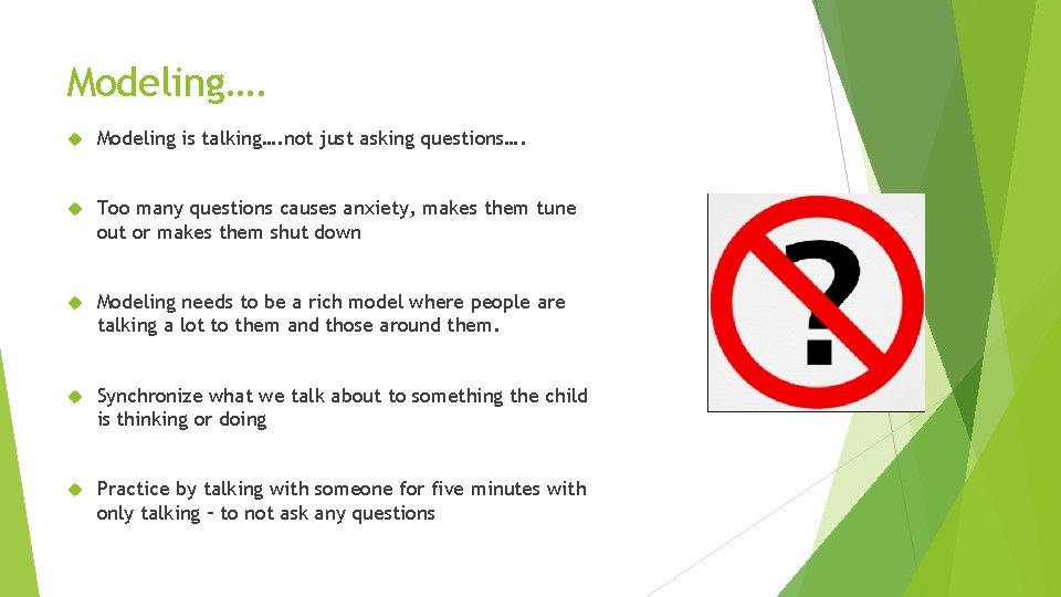 Modeling…. Modeling is talking…. not just asking questions…. Too many questions causes anxiety, makes Modeling…. Modeling is talking…. not just asking questions…. Too many questions causes anxiety, makes