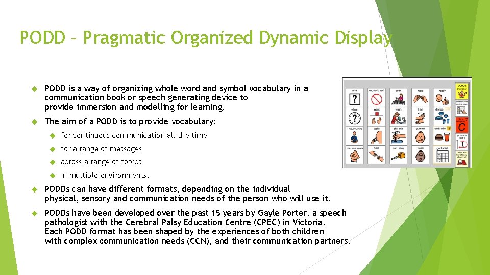 PODD – Pragmatic Organized Dynamic Display PODD is a way of organizing whole word PODD – Pragmatic Organized Dynamic Display PODD is a way of organizing whole word