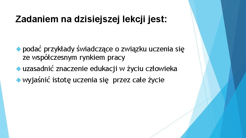 Zadaniem na dzisiejszej lekcji jest: podać przykłady świadczące o związku uczenia się ze współczesnym