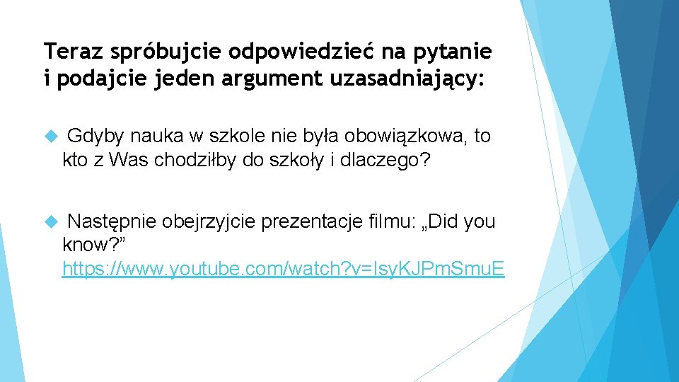 Teraz spróbujcie odpowiedzieć na pytanie i podajcie jeden argument uzasadniający: Gdyby nauka w szkole