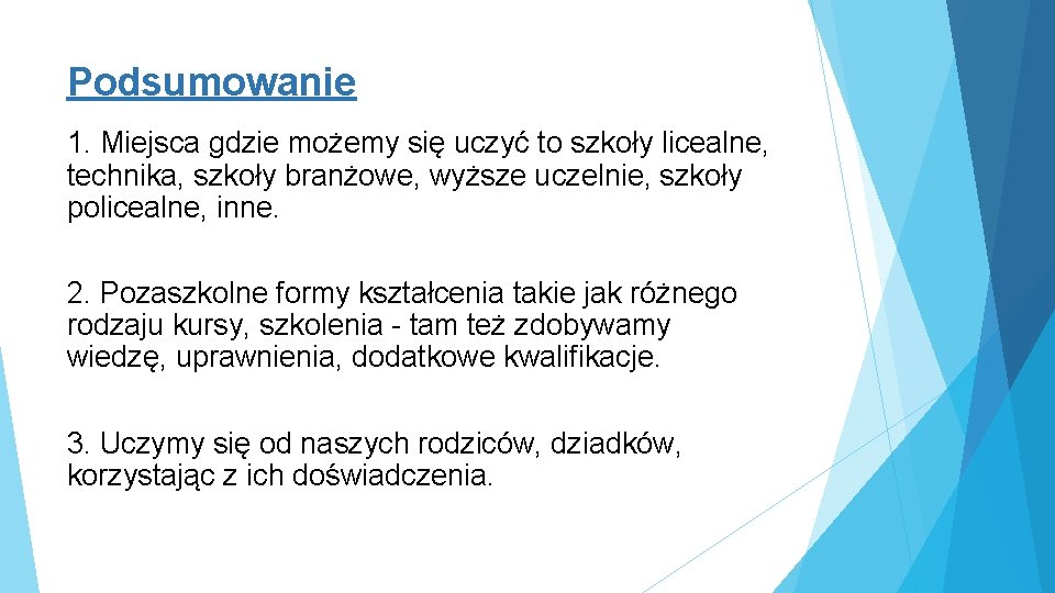 Podsumowanie 1. Miejsca gdzie możemy się uczyć to szkoły licealne, technika, szkoły branżowe, wyższe