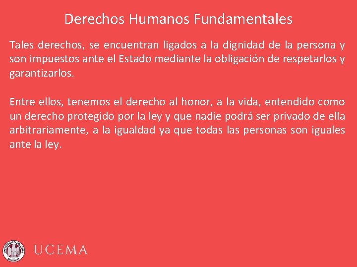 Derechos Humanos Fundamentales Tales derechos, se encuentran ligados a la dignidad de la persona