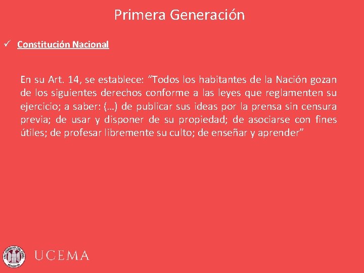 Primera Generación ü Constitución Nacional En su Art. 14, se establece: “Todos los habitantes