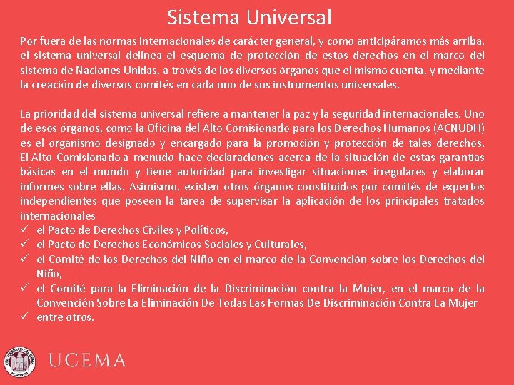 Sistema Universal Por fuera de las normas internacionales de carácter general, y como anticipáramos